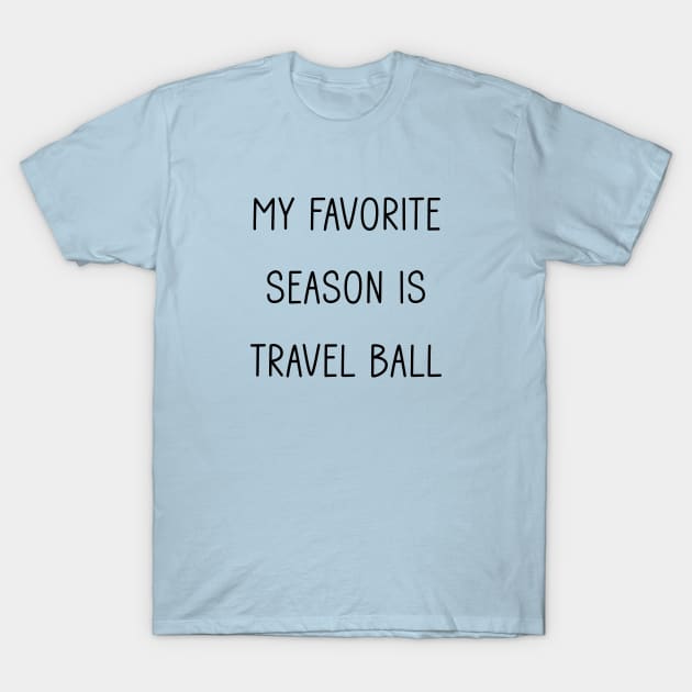 My Favorite Season is Travel Ball T-Shirt by Tomorrowland Arcade